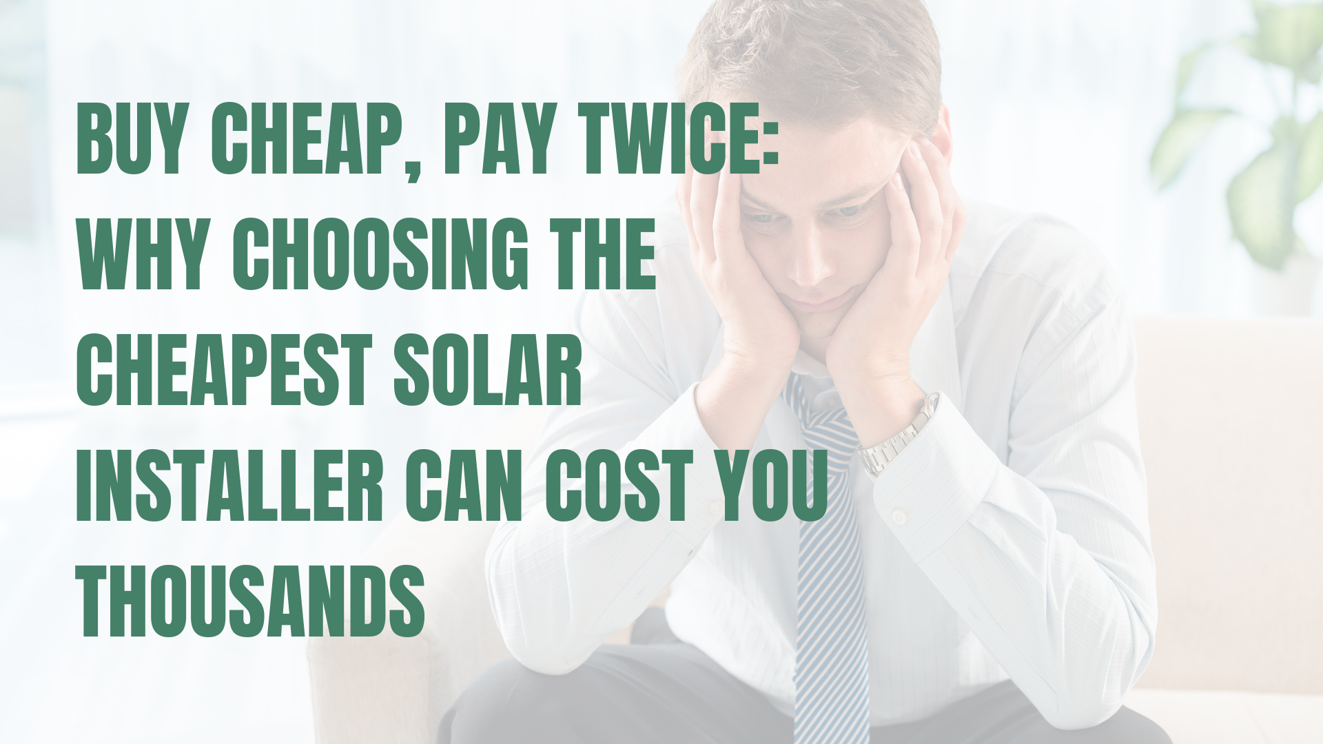 Buy Cheap, Pay Twice: Why Choosing the Cheapest Solar Installer Can Cost You Thousands