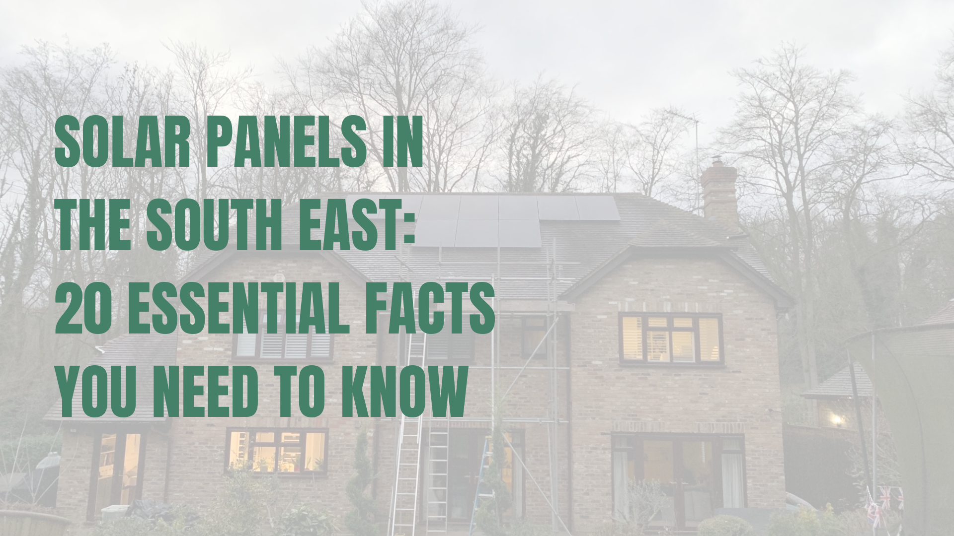 Solar Panels in Essex, Kent and the South East: 20 Essential Facts You Need to Know