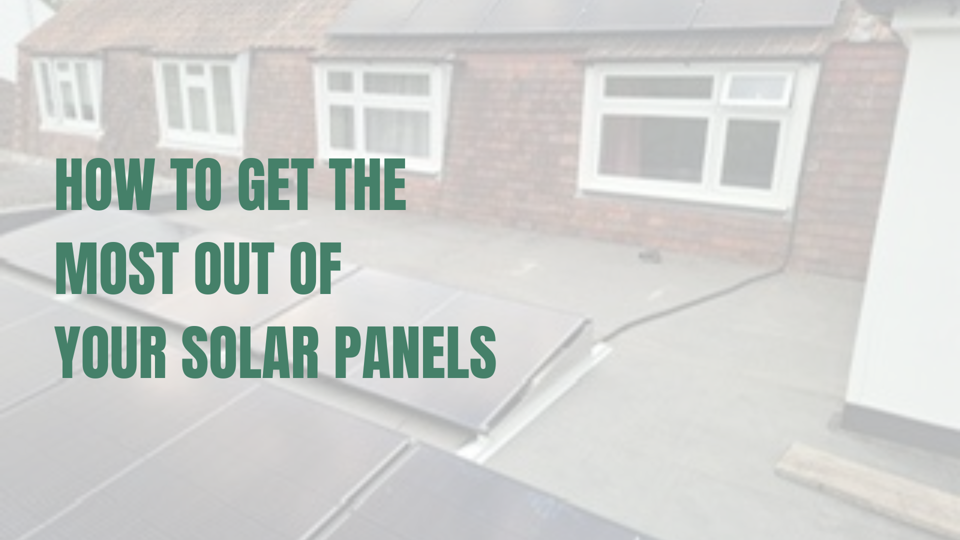 How to Get the Most Out of Your Solar Panels
