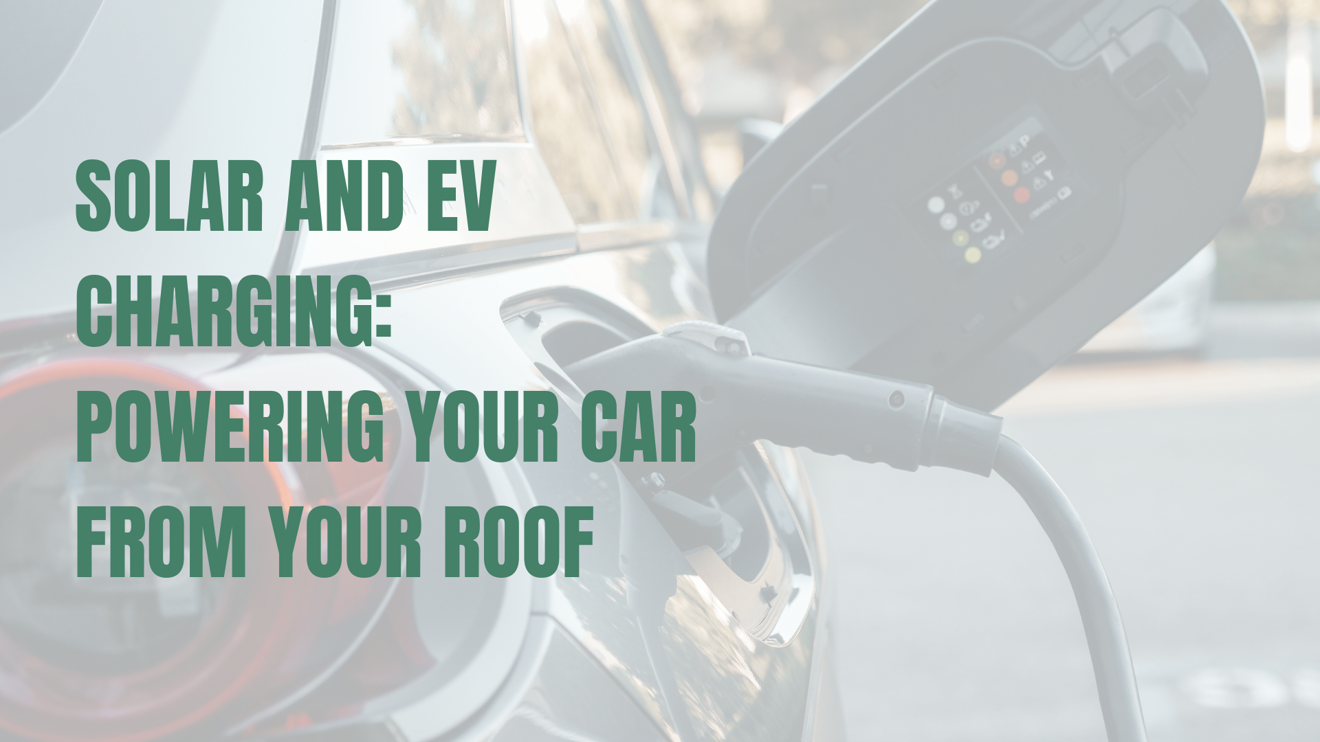 Solar and EV Charging: Powering Your Car From Your Roof