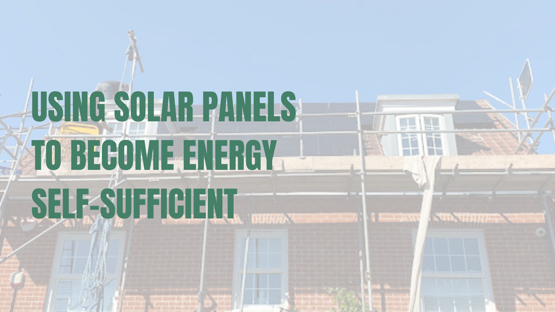 Using Solar Panels to Become Energy Self-Sufficient