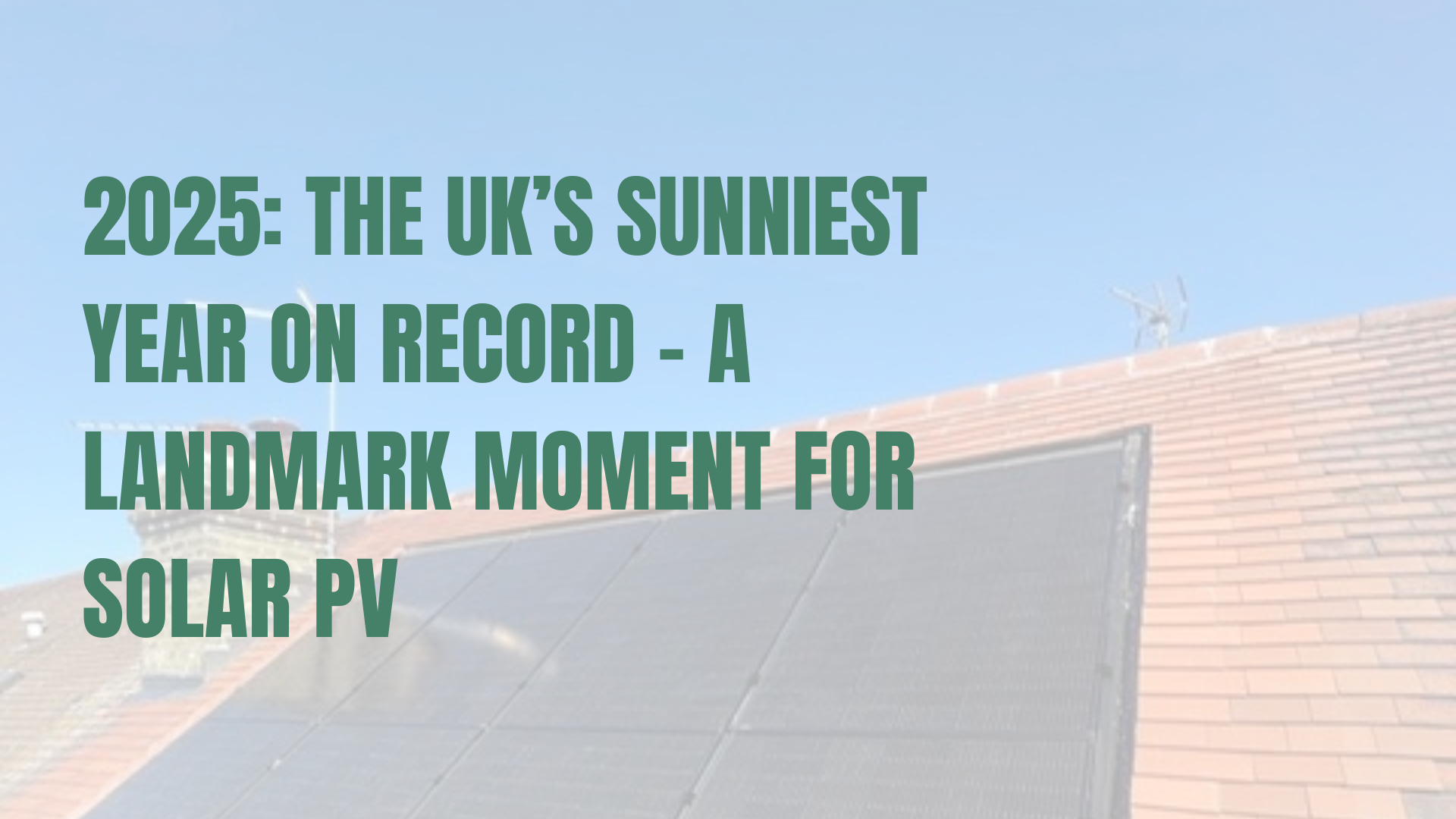 2025: The UK’s Sunniest Year on Record – A Landmark Moment for Solar PV