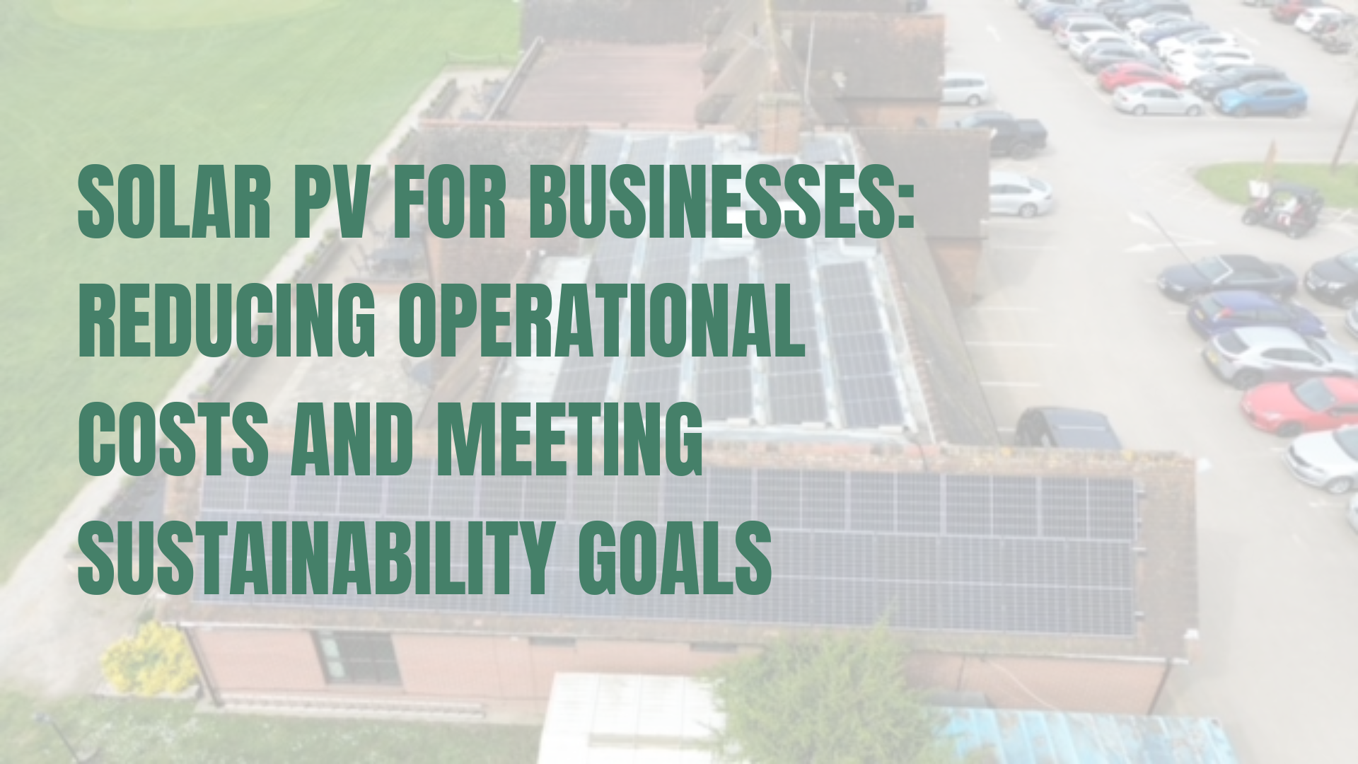 Solar PV for Businesses: Reducing Operational Costs and Meeting Sustainability Goals