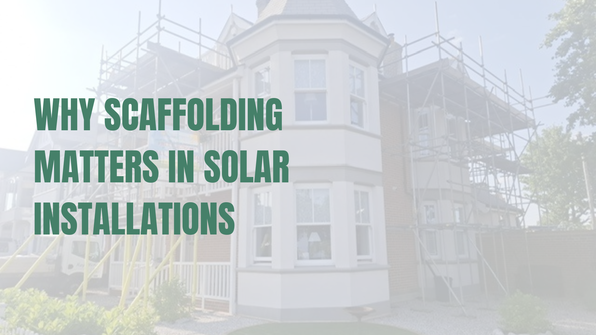 Scaffolding up around a property having solar installed