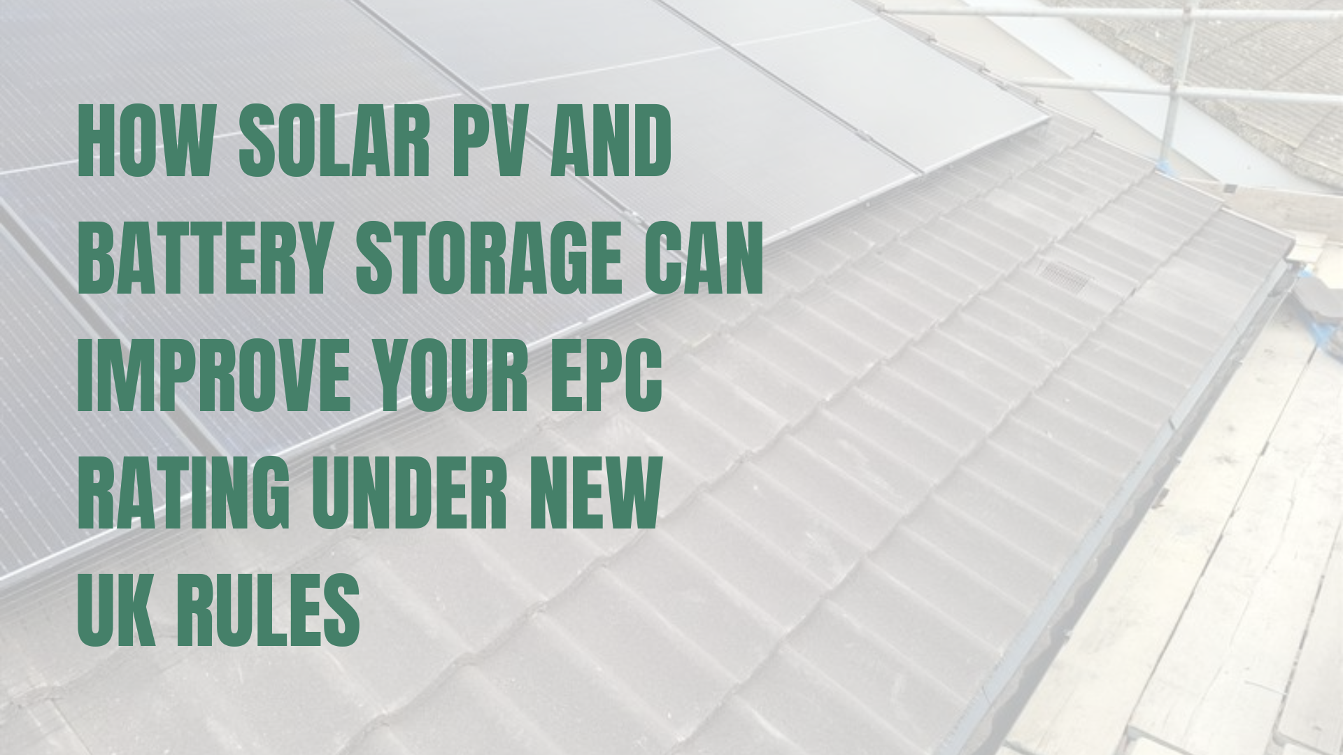 How Solar PV and Battery Storage Can Improve Your EPC Rating Under New UK Rules