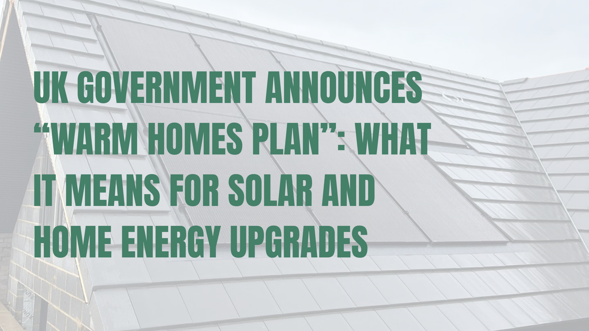 UK Government Announces “Warm Homes Plan”: What It Means for Solar and Home Energy Upgrades