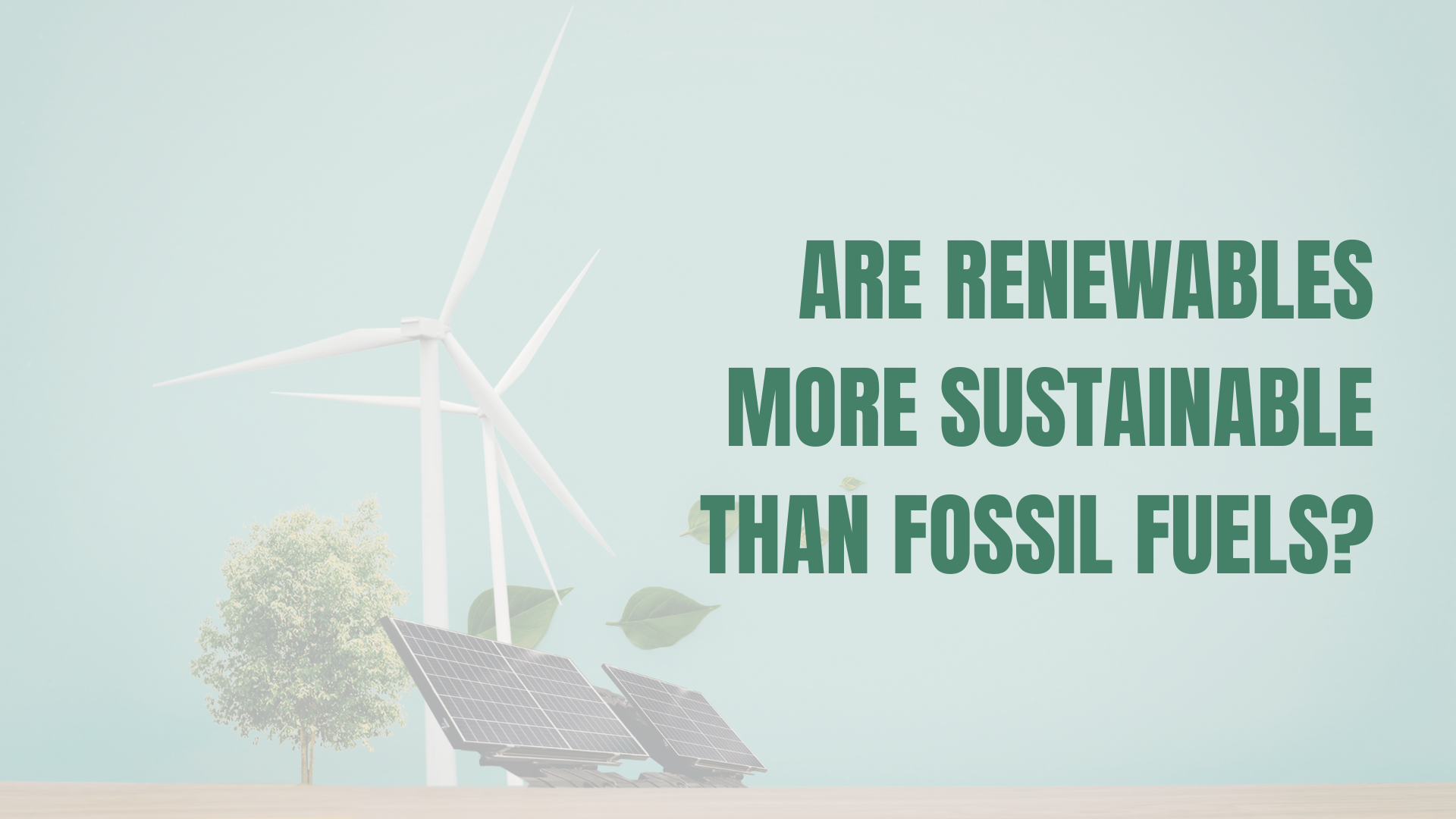 Are Renewables More Sustainable Than Fossil Fuels?