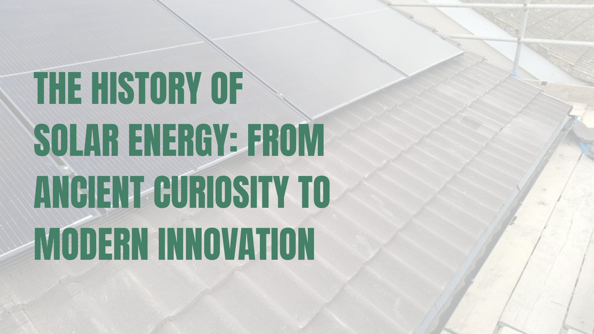The History of Solar Energy: From Ancient Curiosity to Modern Innovation