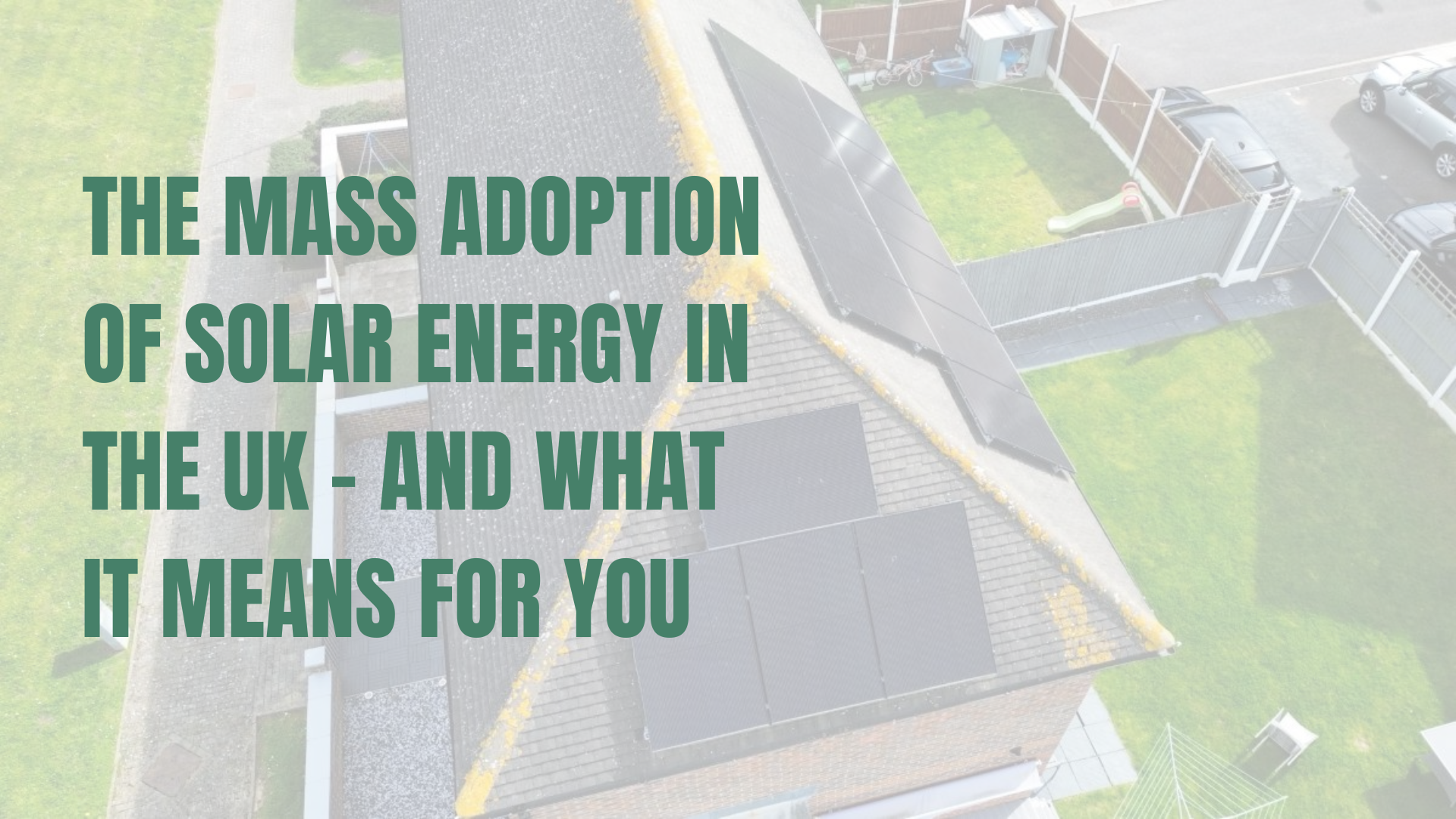 The Mass Adoption of Solar Energy in the UK – and What It Means for You