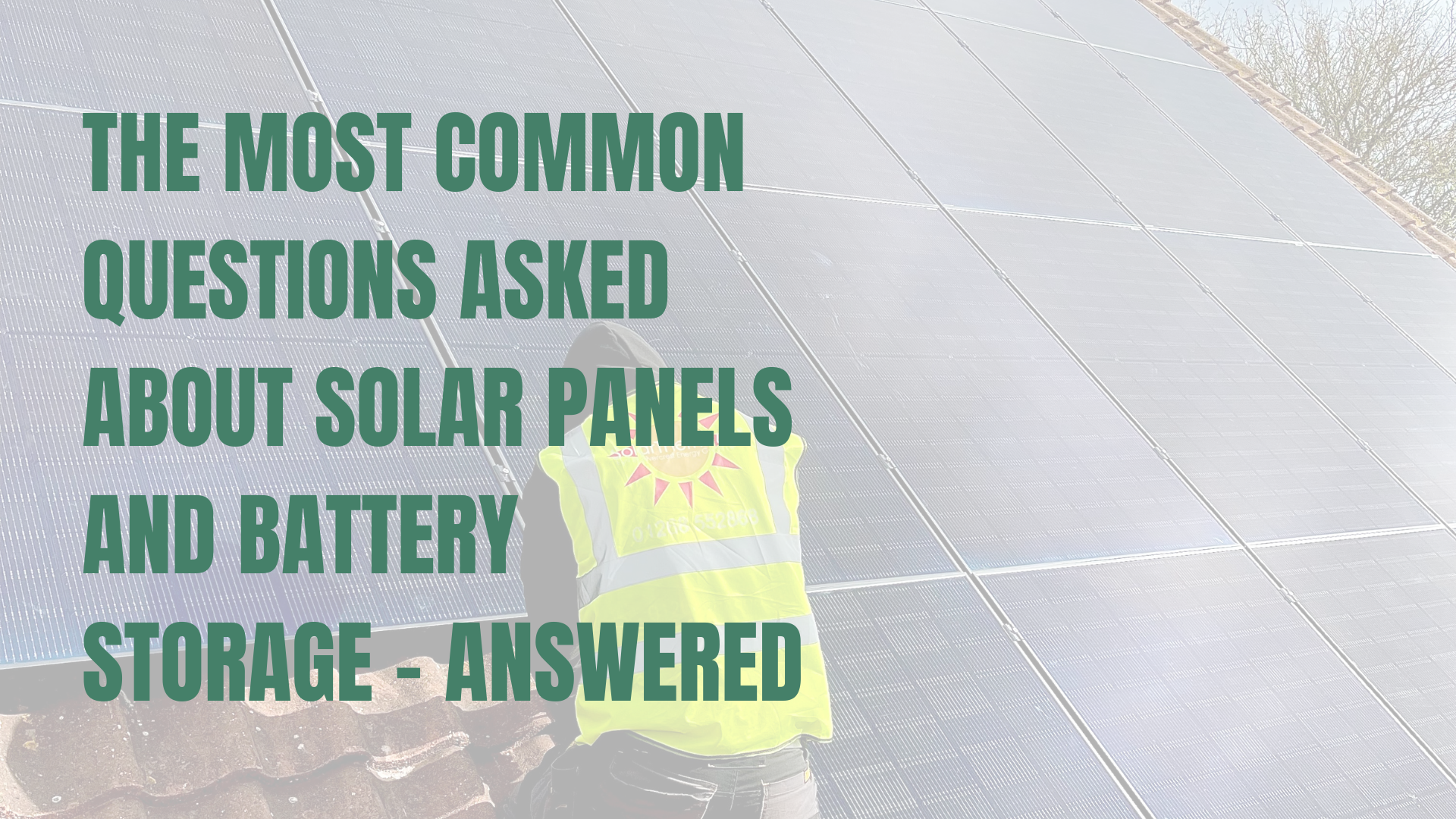 The Most Common Questions Asked About Solar Panels and Battery Storage – Answered