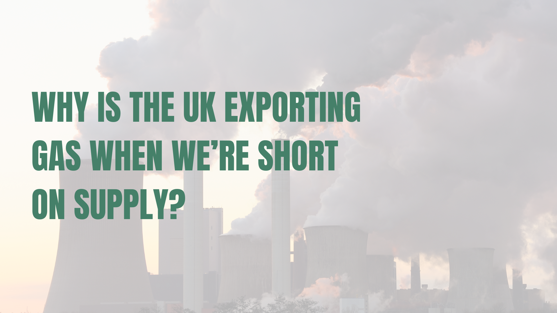 Why Is the UK Exporting Gas When We’re Short on Supply?