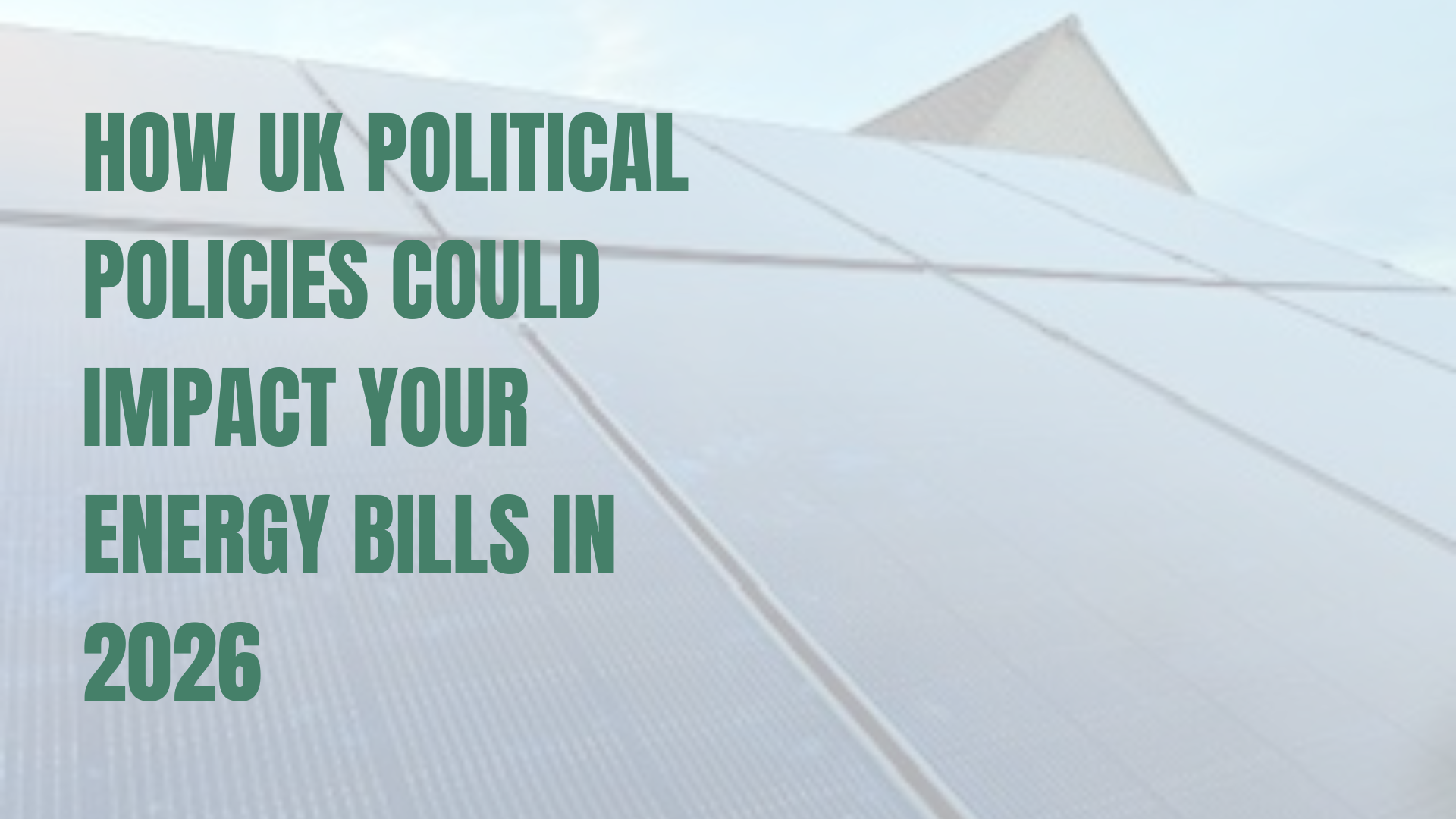How UK Political Policies Could Impact Your Energy Bills in 2026