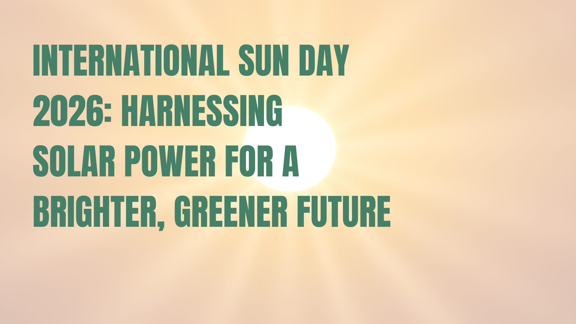 International Sun Day 2026: Harnessing Solar Power for a Brighter, Greener Future