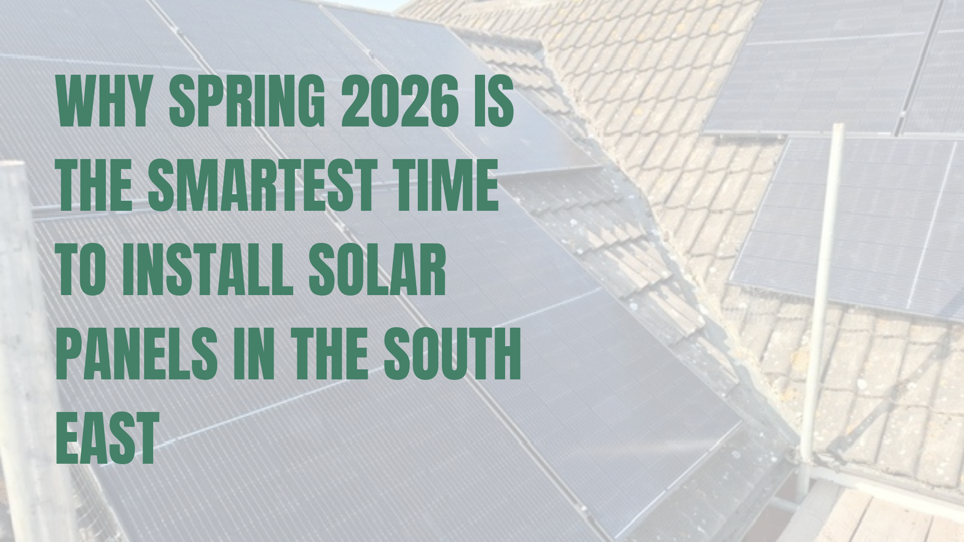 Why Spring 2026 Is the Smartest Time to Install Solar Panels in the South East