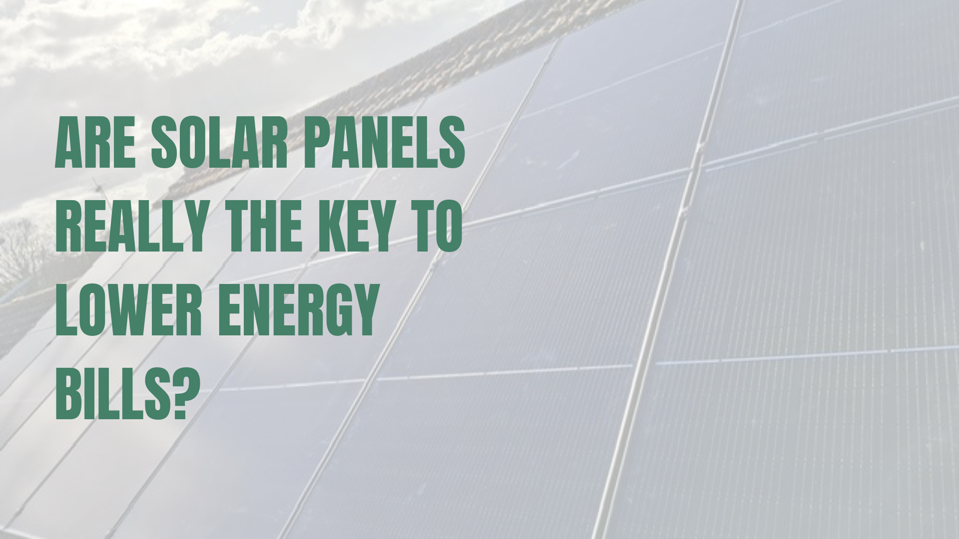 Are Solar Panels Really the Key to Lower Energy Bills?