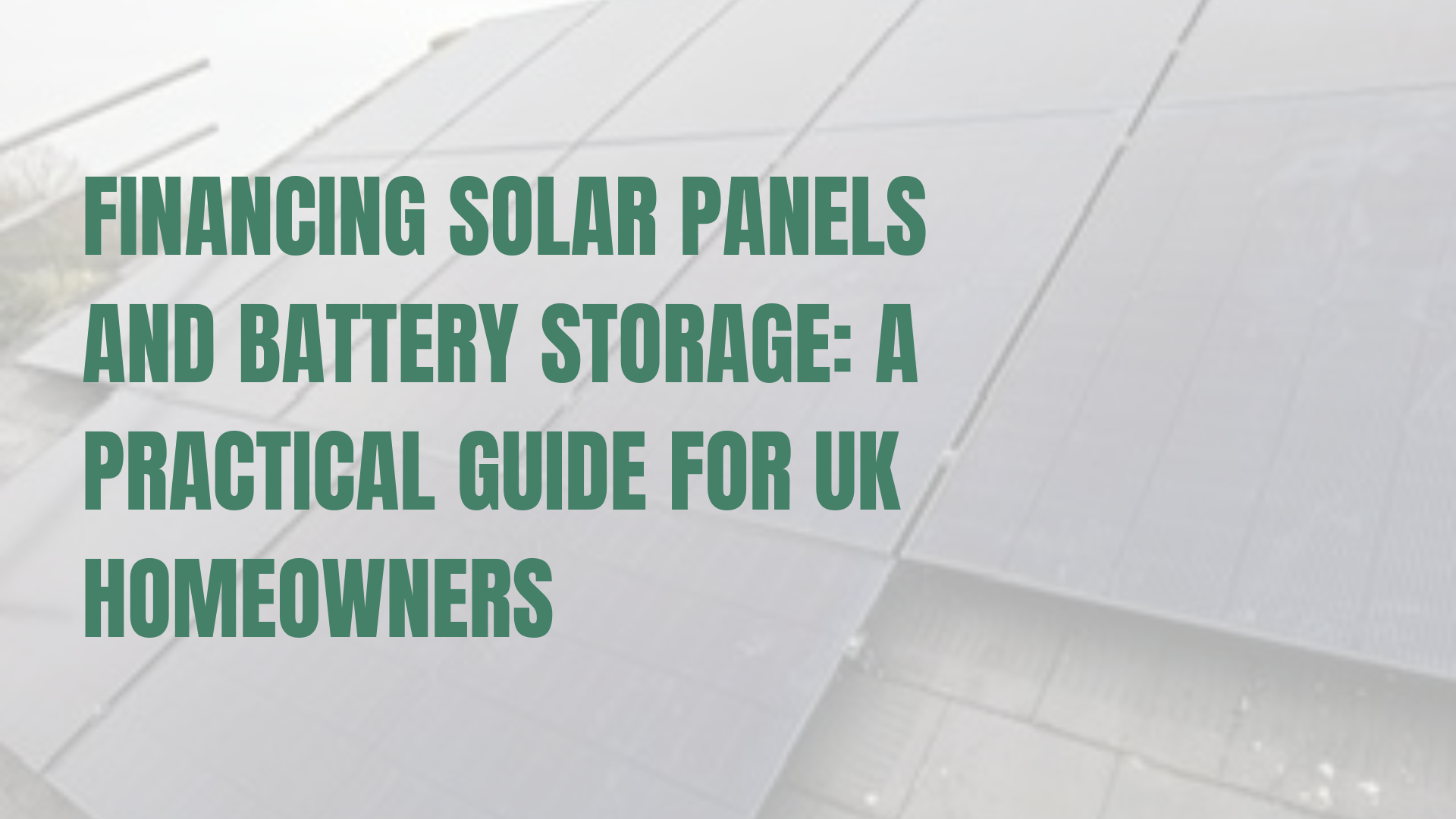 Financing Solar Panels and Battery Storage: A Practical Guide for UK Homeowners