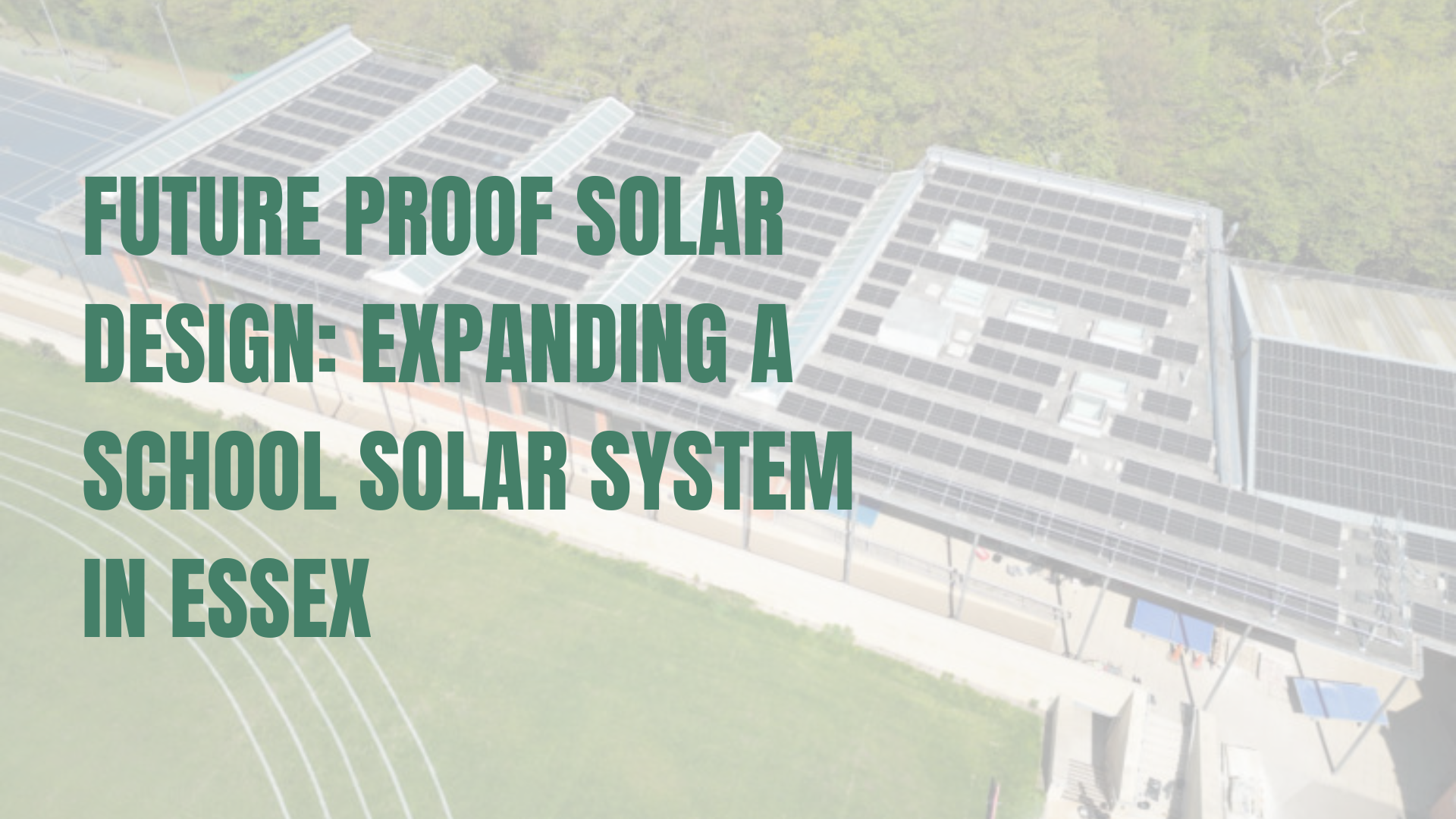 Future Proof Solar Design: Expanding a School Solar System in Essex