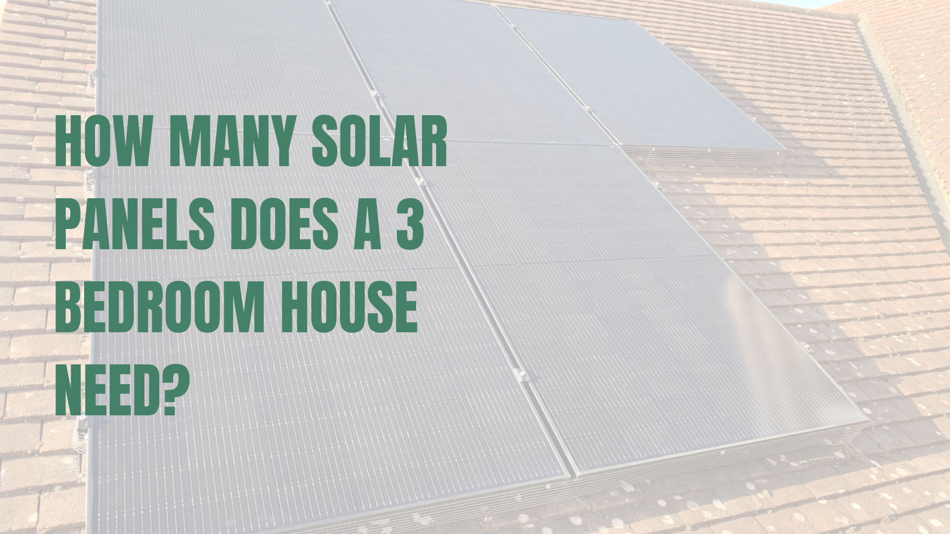 How Many Solar Panels Does a 3 Bedroom House Need? And How Much Will They Save?