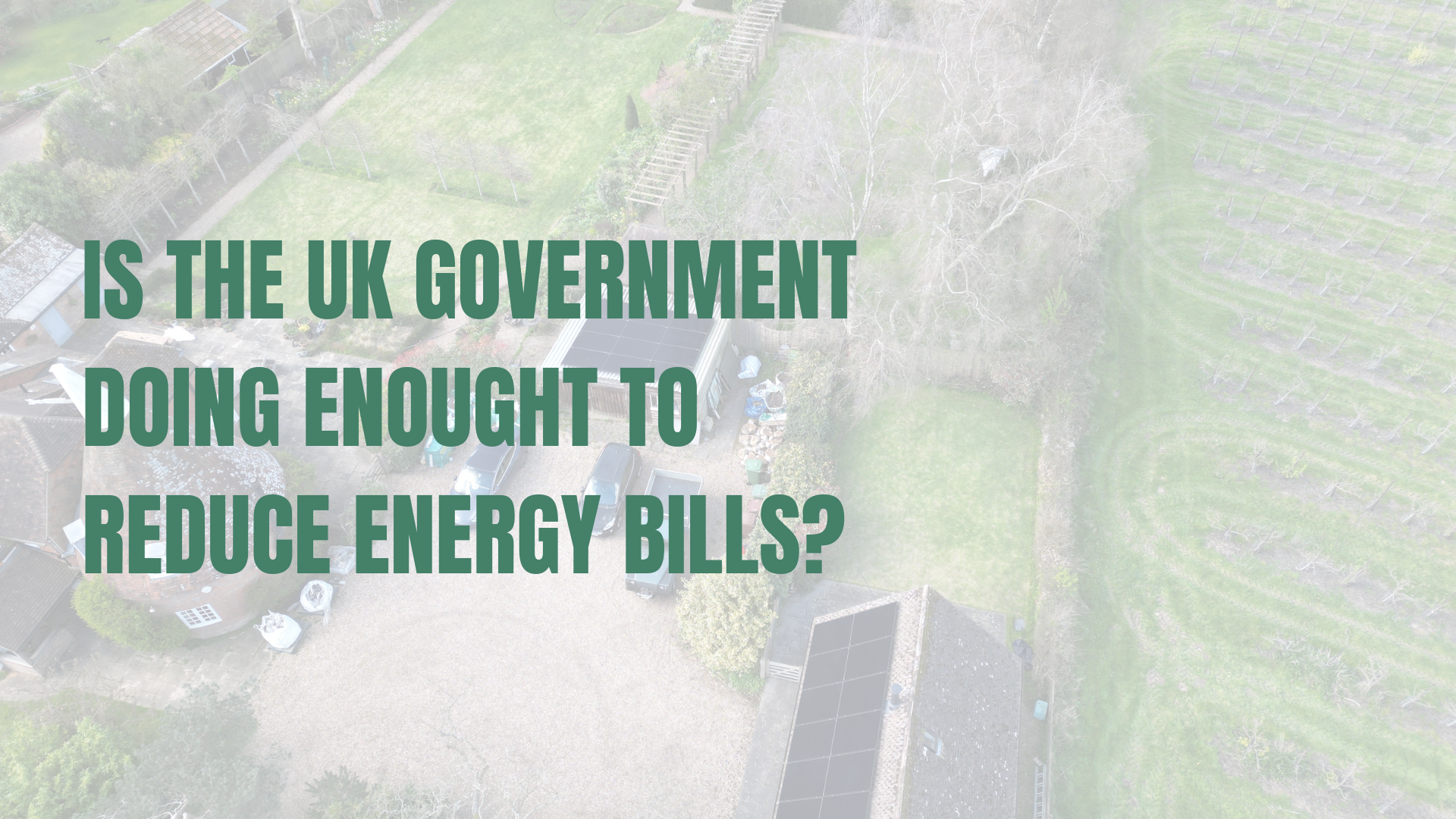 Is the UK Government Doing Enough to Reduce Energy Bills? And How to Take Matters Into Your Own Hands