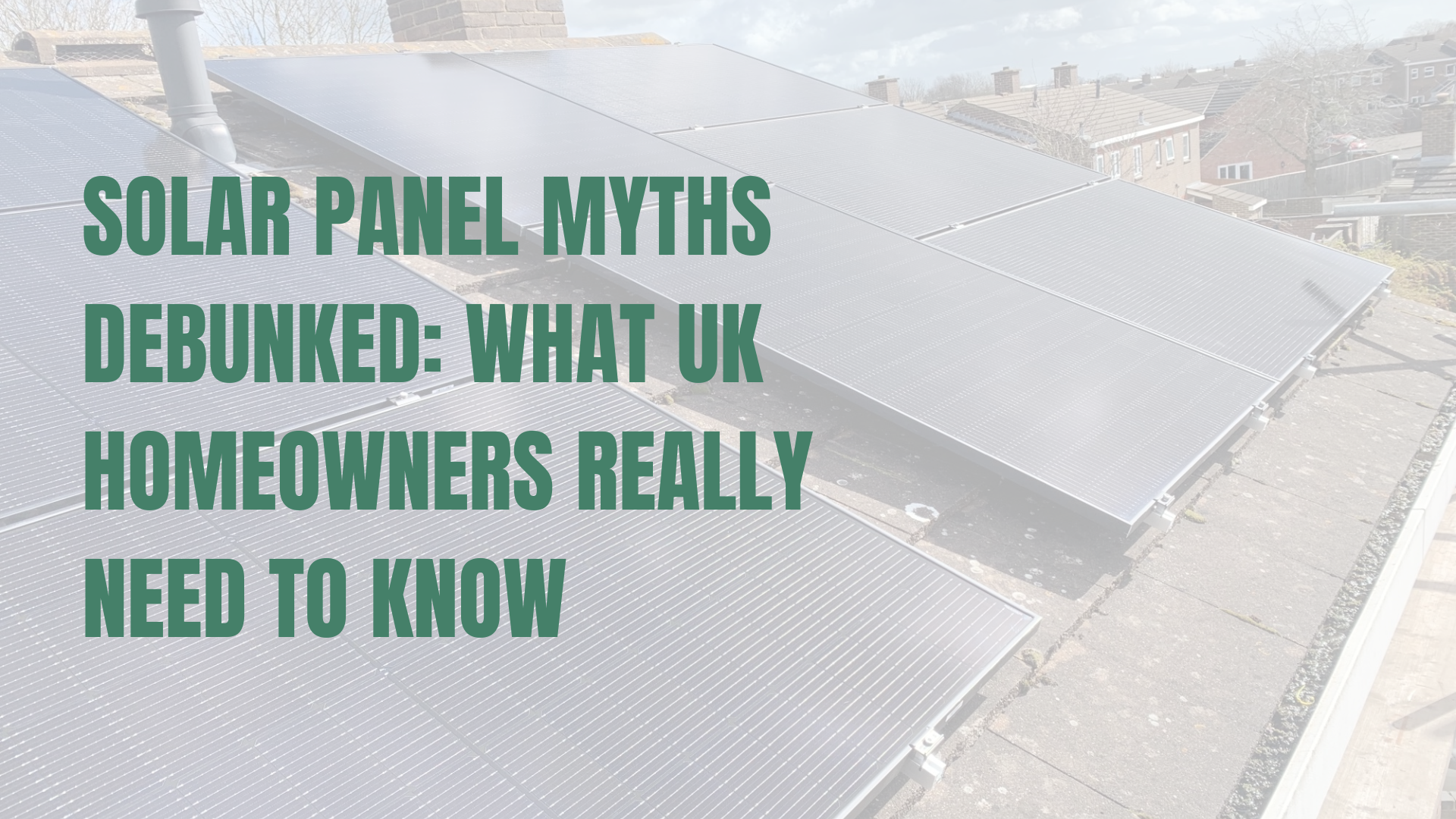 Solar Panel Myths Debunked: What UK Homeowners Really Need to Know