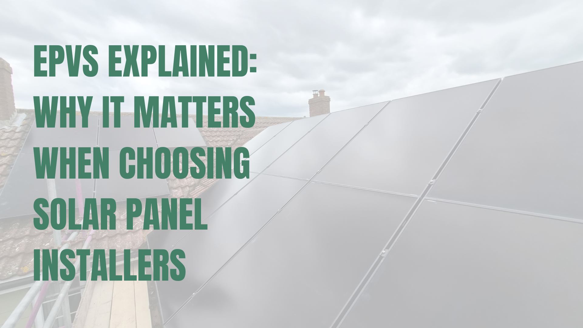 EPVS Explained: Why It Matters When Choosing Solar Panel Installers