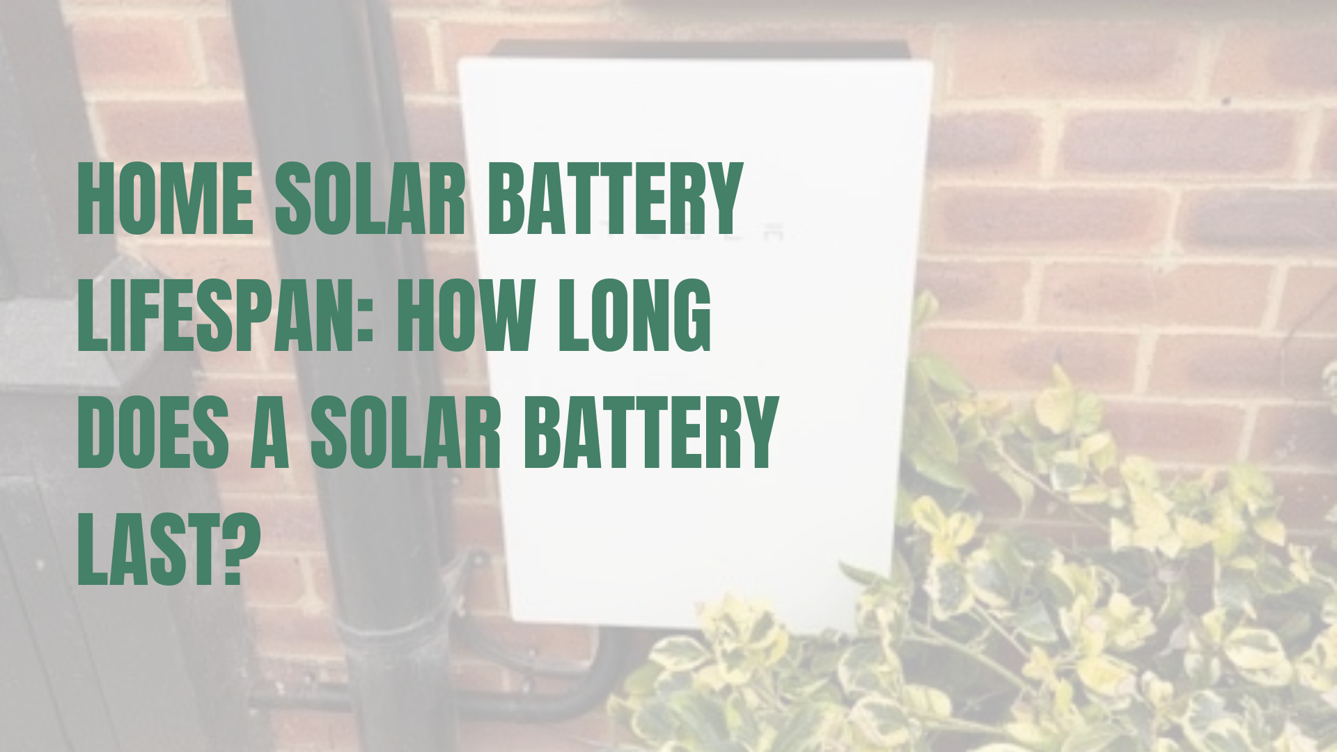Home Solar Battery Lifespan: How Long Does a Solar Battery Last?