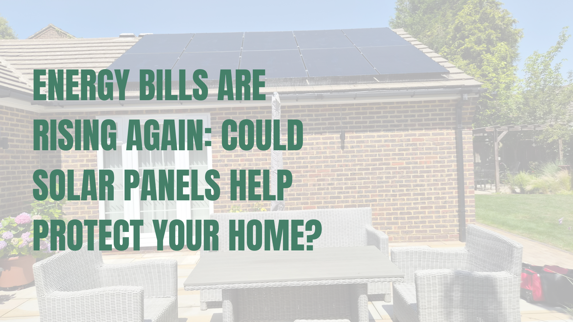 Energy Bills Are Rising Again: Could Solar Panels Help Protect Your Home?